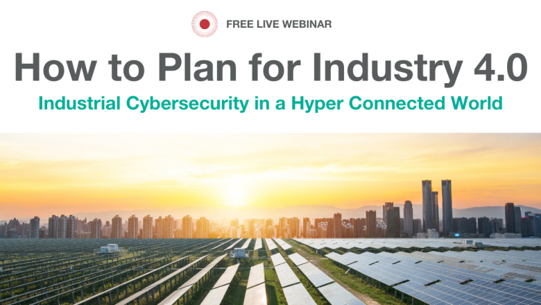 Planning for Industry 4 0 - Industrial Cybersecurity in a Hyper Connected World