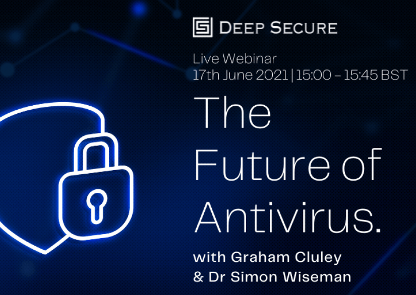 Free Webinar - The Future of Antivirus with Graham Cluley & Dr Simon Wiseman